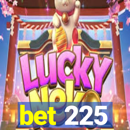 bet 225